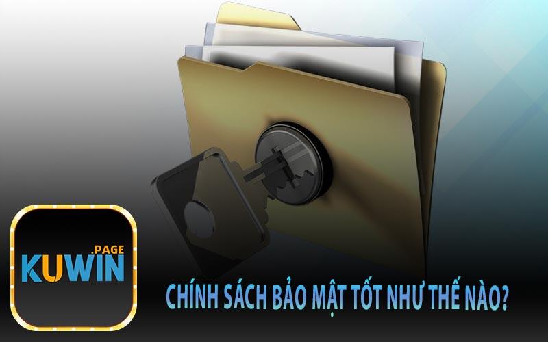 Chính Sách Bảo Mật tốt như thế nào?