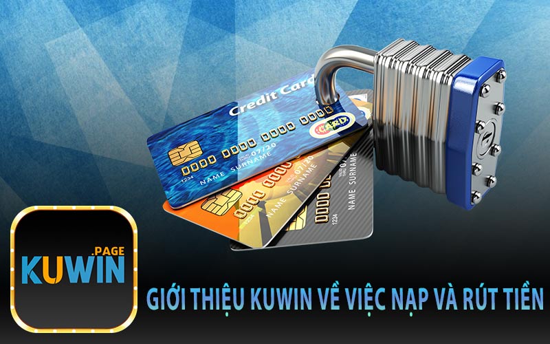 Giới Thiệu Kuwin Về Việc Nạp và Rút Tiền