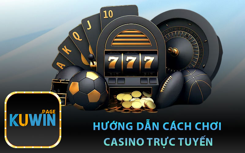 Hướng Dẫn Cách Chơi Casino Trực Tuyến