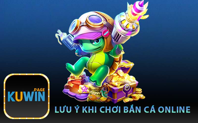 Lưu Ý Khi Chơi Bắn Cá Online