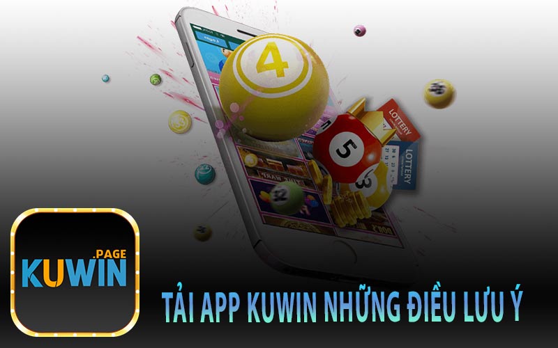 Tải App Kuwin Những Điều Lưu Ý