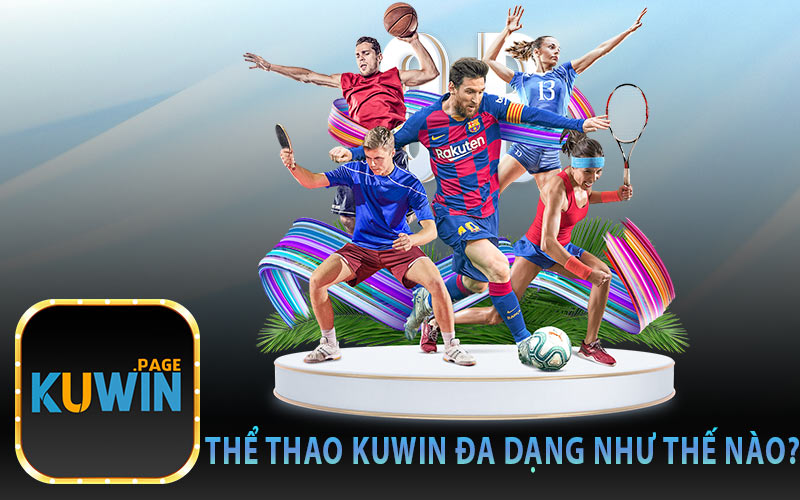 Thể Thao Kuwin Đa Dạng Như Thế Nào?